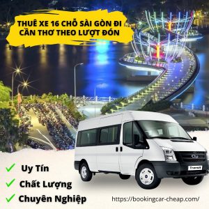 Thuê Xe 16 Chỗ Sài Gòn Đi Cần Thơ Theo Lượt Đón