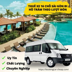 Thuê Xe 16 Chỗ Sài Gòn Đi Hồ Tràm Theo Lượt Đón