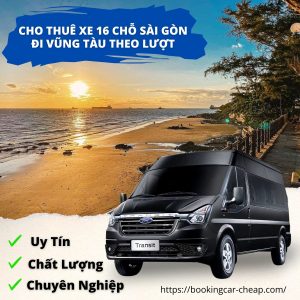 Thuê Xe 16 Chỗ Sài Gòn Đi Vũng Tàu Theo Lượt Đón